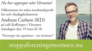 Nu har uppropet nått Värnamo! Välkommen att möta innebandyprofilen och riksdagsledamoten Andreas Carlson (KD) på café Kafferepet i Värnamo måndagen den 19 mars kl 18. "Föreningar ska uppskattas - inte beskattas!" stoppaforeningsmomsen.nu