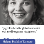 "Jag vill arbeta för global solidaritet och medborgarnas rättigheter." Helena Halldorf Romero. Kristdemokraterna. www.kristdemokraterna.se