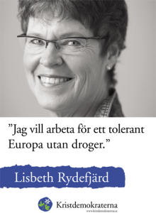 "Jag vill arbeta för ett tolerant Europa utan droger." Lisbeth Rydefjärd. Kristdemokraterna. www.kristdemokraterna.se