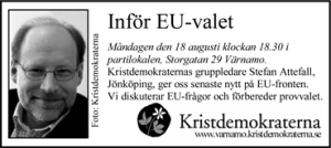Inför EU-valet Måndagen den 18 augusti klockan 18.30 i partilokalen, Storgatan 29 Värnamo. Kristdemokraternas gruppledare Stefan Attefall, Jönköping, ger oss senaste nytt på EU-fronten. Vi diskuterar EU-frågor och förbereder provvalet. Kristdemokraterna