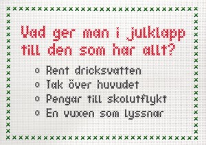 Vad ger man i julklapp till den som redan har allt? Rent dricksvatten. Tak över huvudet. Pengar till skolutflykt. En vuxen som lyssnar.