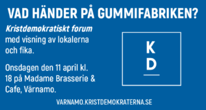 VAD HÄNDER PÅ GUMMIFABRIKEN? Kristdemokratiskt forum med visning av lokalerna och fika. Onsdagen den 11 april kl. 18 på Madame Brasserie Café, Värnamo. varnamo.kristdemokraterna.se