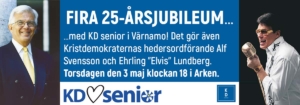 Fira 25-årsjubileum med KD senior i Värnamo! Det gör även Kristdemokraternas hedersordförande Alf Svensson och Ehrling "Elvis" Lundberg. Torsdagen den 3 maj klockan 18 i Arken.